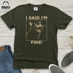 I Said I Am Fine Heavy Cotton Comfort Colors Tee Gift For Animal Lover