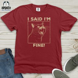 I Said I Am Fine Heavy Cotton Comfort Colors Tee Gift For Animal Lover
