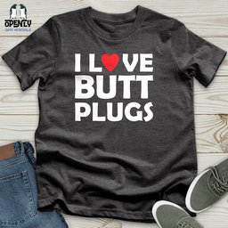 I Love Butt Plugs Unisex T Shirt Gift For Animal Lover