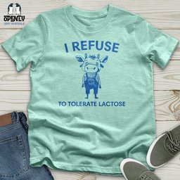 I Refuse Unisex T Shirt Gift For Animal Lover