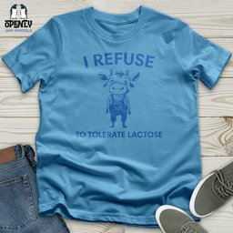 I Refuse Unisex T Shirt Gift For Animal Lover