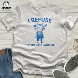 I Refuse Unisex T Shirt Gift For Animal Lover