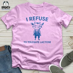 I Refuse Unisex T Shirt Gift For Animal Lover
