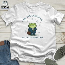 I Am The Executive Of This Dysfunction Unisex T Shirt Gift For Animal Lover