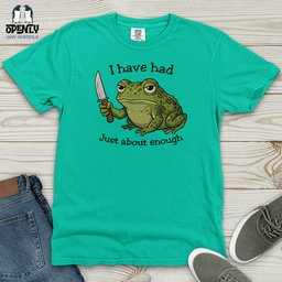 I Have Had Just About Enough Heavy Cotton Comfort Colors Tee Gift For Animal Lover
