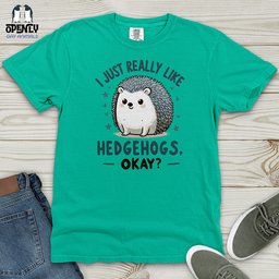 I Just Really Like Hedgehogs Okay Heavy Cotton Comfort Colors Tee Gift For Animal Lover