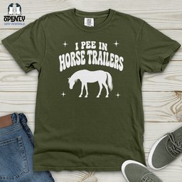 I Pee In Horse Trailers Heavy Cotton Comfort Colors Tee Gift For Horse Lover