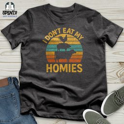 I Dont Eat My Homies Unisex T Shirt Gift For Animal Lover