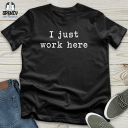 I Just Work Here Unisex T Shirt Gift For Animal Lover