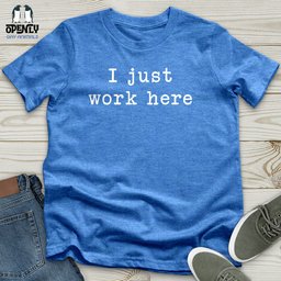 I Just Work Here Unisex T Shirt Gift For Animal Lover