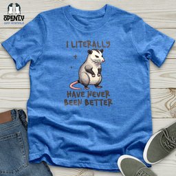 I Literally Have Never Been Better Unisex T Shirt Gift For Animal Lover