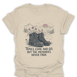 Trails Go Memories Never Fade T Shirt Gift For Hiker