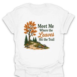 Where Leaves Hit The Trail T Shirt Gift For Hiker