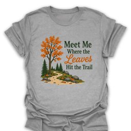 Where Leaves Hit The Trail T Shirt Gift For Hiker