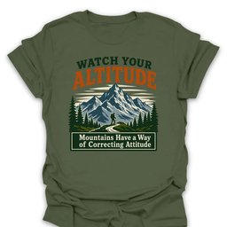 Watch Your Altitude Attitude T Shirt Gift For Hiker