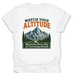 Watch Your Altitude Attitude T Shirt Gift For Hiker