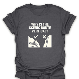Why Is The Scenic Route Vertical T Shirt Gift For Hiker