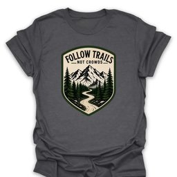 Trails Not Crowds T Shirt Gift For Hiker