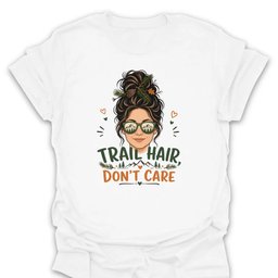 Trail Hair Dont Care T Shirt Gift For Hiker