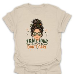 Trail Hair Dont Care T Shirt Gift For Hiker