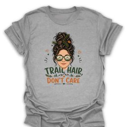 Trail Hair Dont Care T Shirt Gift For Hiker