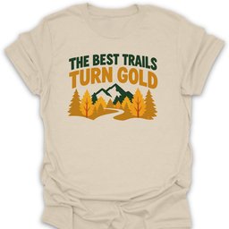 Trails Turn Gold T Shirt Gift For Hiker