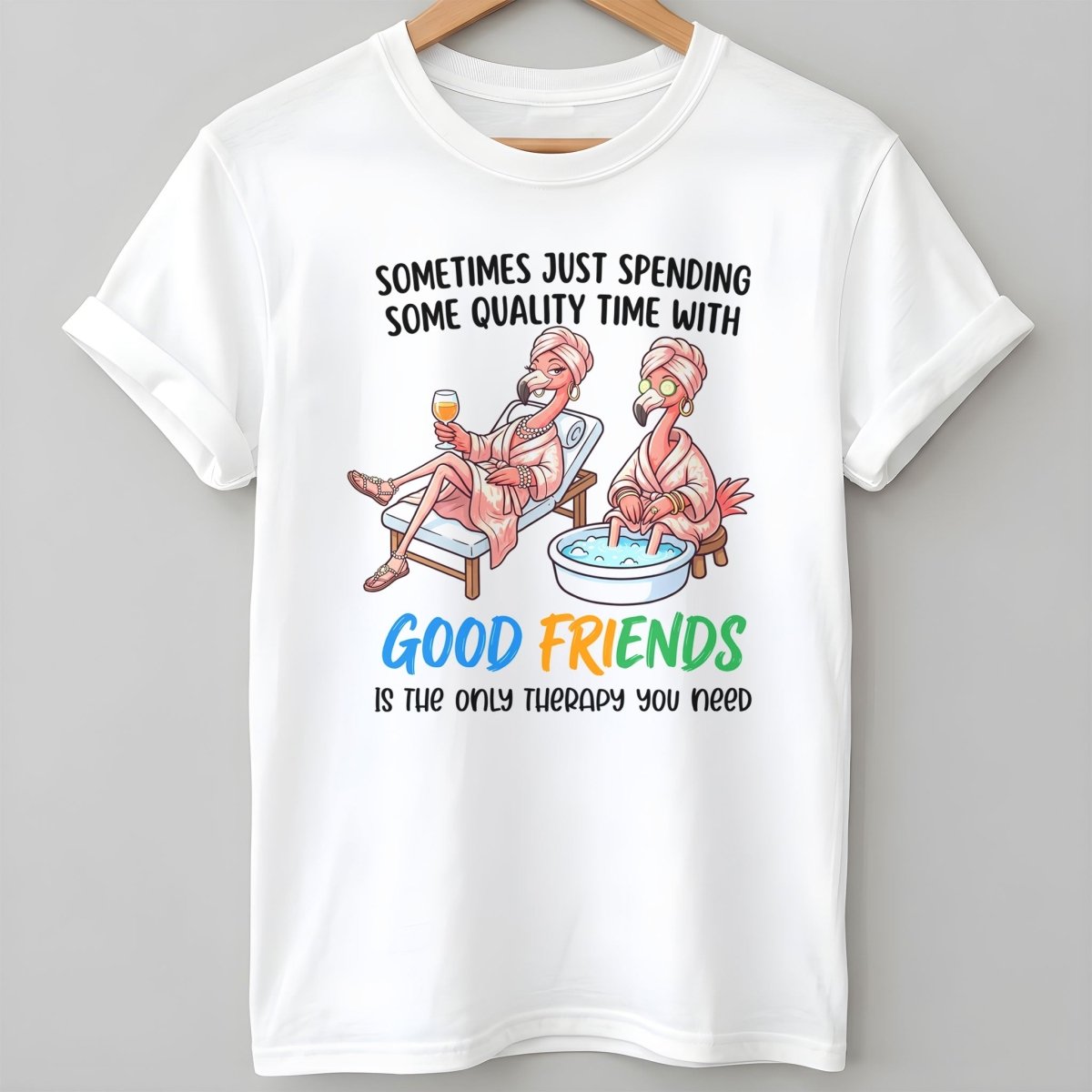 Sometimes Just Spending Some Quality Time With Good Friends Is The T Shirt Gift For Flamingo Lover