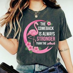 The Comeback Is Always Stronger Than The Setback Flamingo Shirt T Shirt Gift For Flamingo Lover
