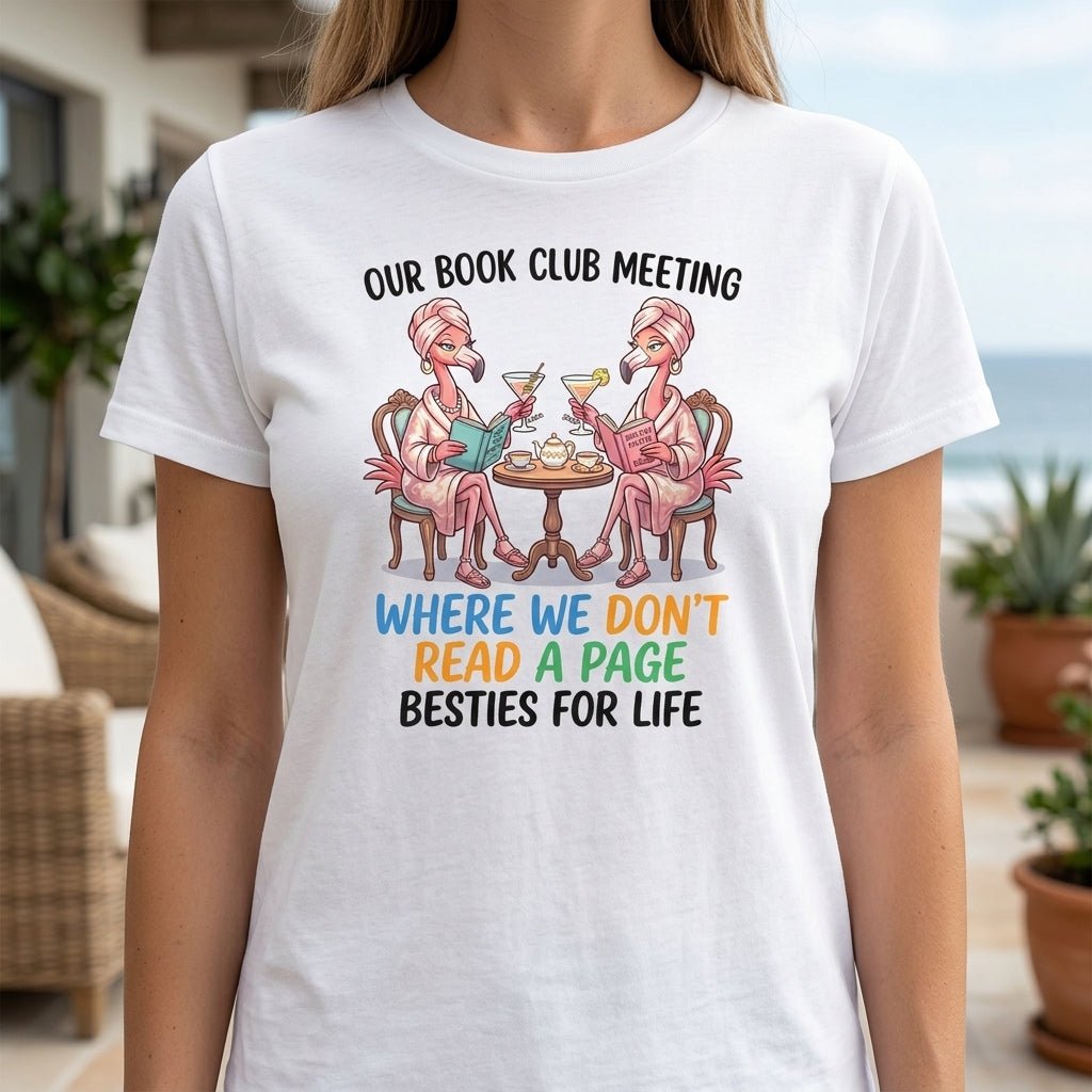 Our Book Club Meeting Where We Dont Read A Page Besties For Life T Shirt Gift For Flamingo Lover