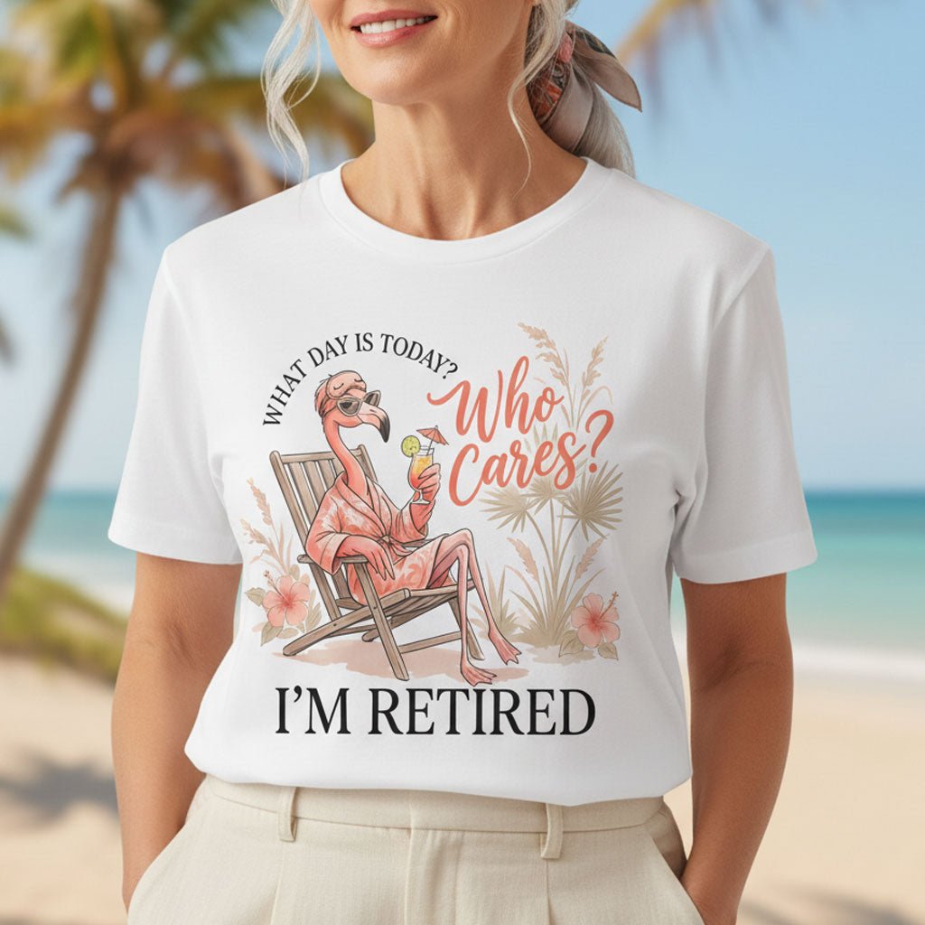 What Day Is Today Who Cares Im Retired Funny Flamingo Shirt T Shirt Gift For Flamingo Lover