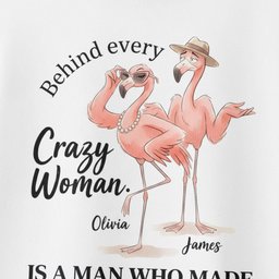 Personalized Behind Every Crazy Woman Funny Flamingo Couple Shirt Custom T Shirt Gift For Women