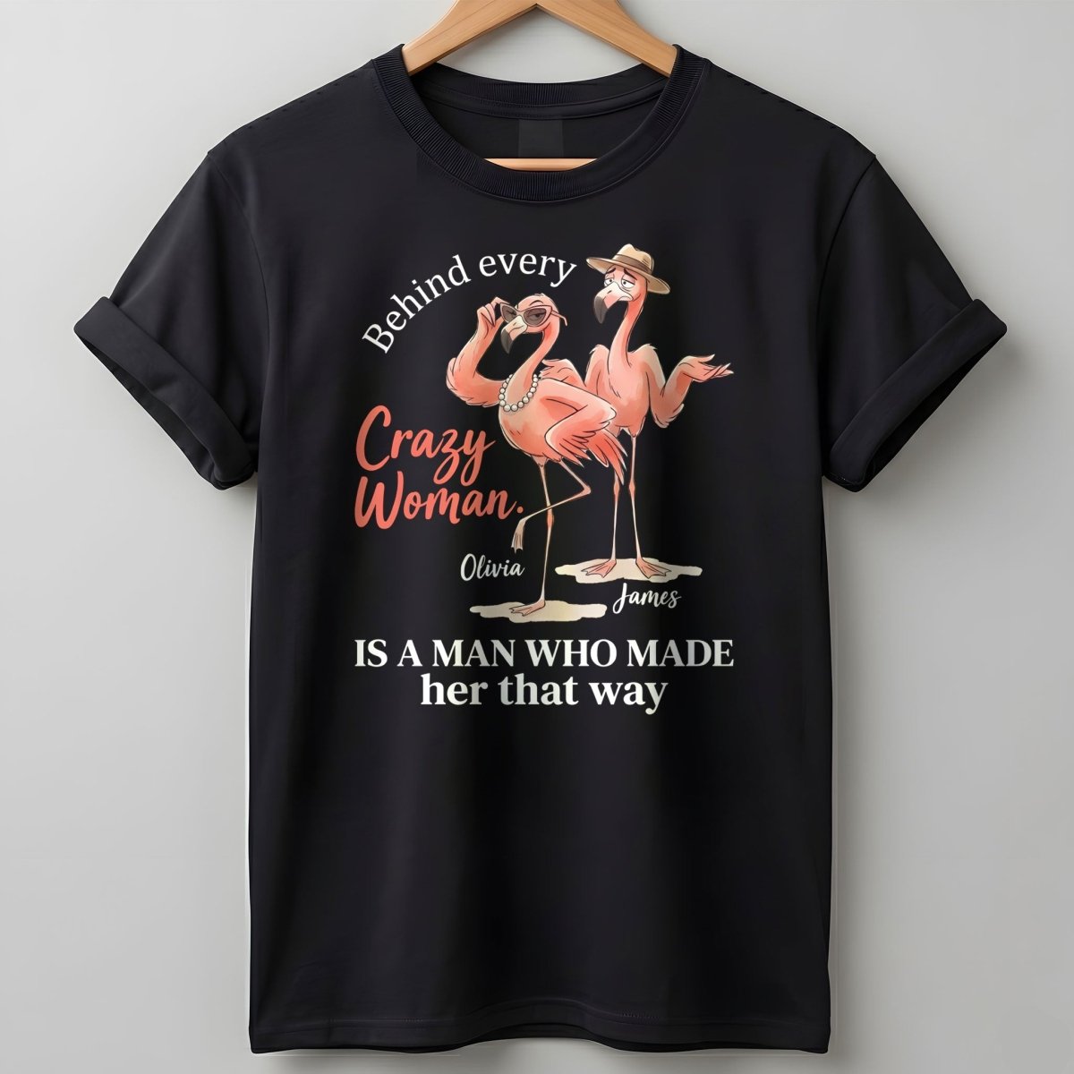 Personalized Behind Every Crazy Woman Funny Flamingo Couple Shirt Custom T Shirt Gift For Women