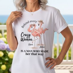 Personalized Behind Every Crazy Woman Funny Flamingo Couple Shirt Custom T Shirt Gift For Women