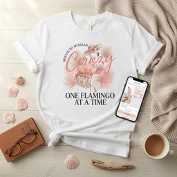 Driving My Husband Crazy One Flamingo At A Time Funny Shirt T Shirt Gift For Flamingo Lover