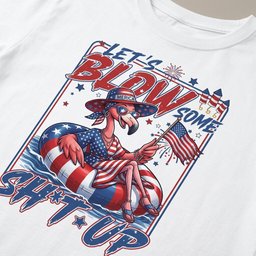 Lets Blow Some Sh T Up Funny Patriotic Flamingo July 4th Shirt T Shirt Gift For Flamingo Lover
