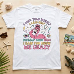 Funny Self Talk Flamingo I Just Told Myself We Crazy Retro Graphic T Shirt Gift For Flamingo Lover