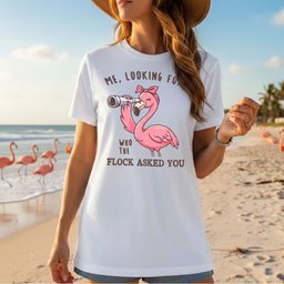 Sassy Flamingo Graphic Tee For Women Who The Flock Asked You Funny Shirt Gift For Women