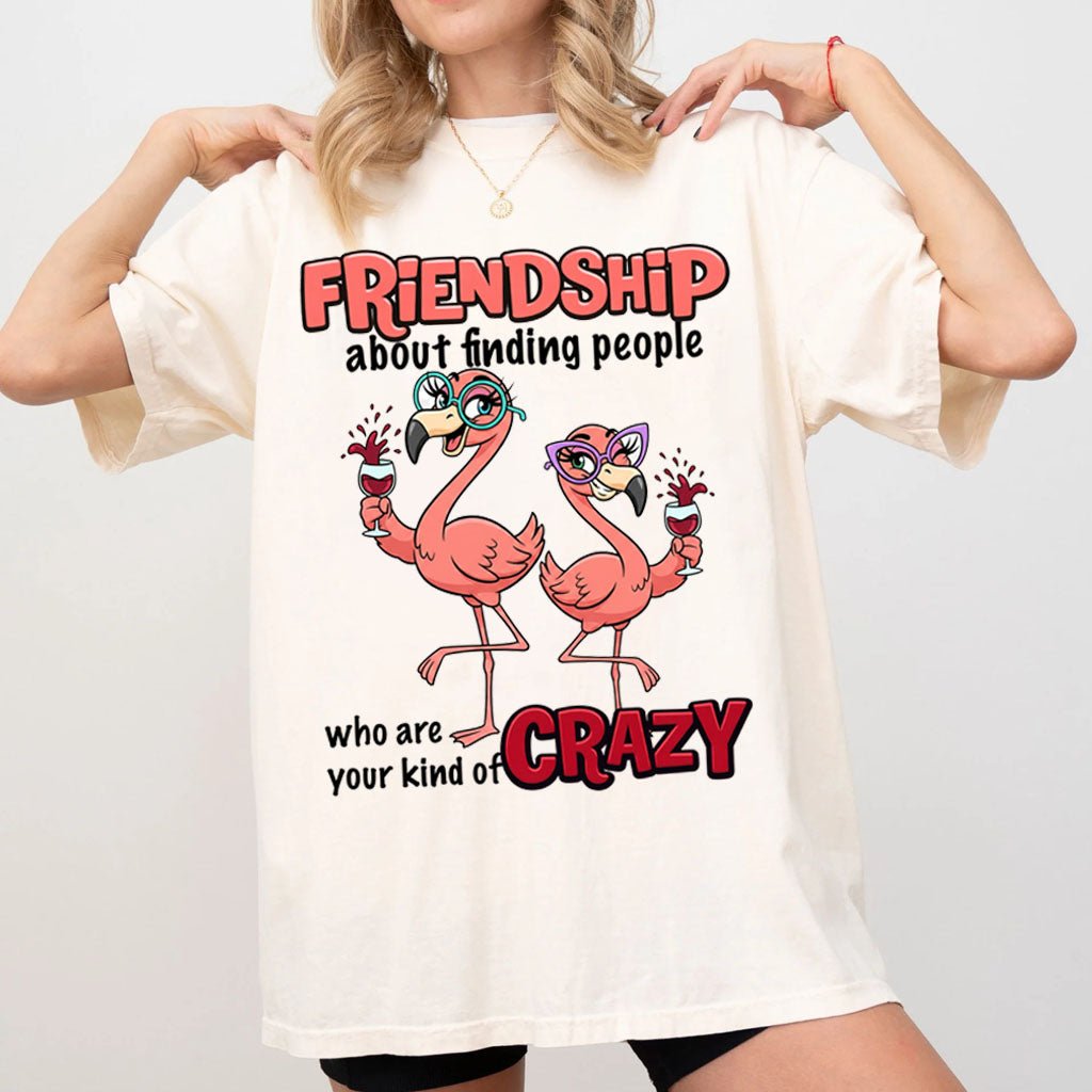 Friendship Flamingo Shirt Your Kind Of Crazy Funny Flamingo For T Shirt Gift For Flamingo Lover