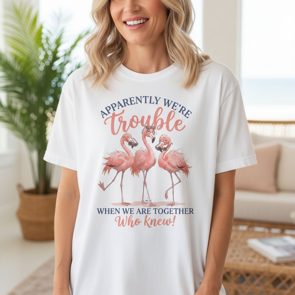 Apparently Were Trouble When We Are Together Funny Flamingo Squad T Shirt Gift For Flamingo Lover