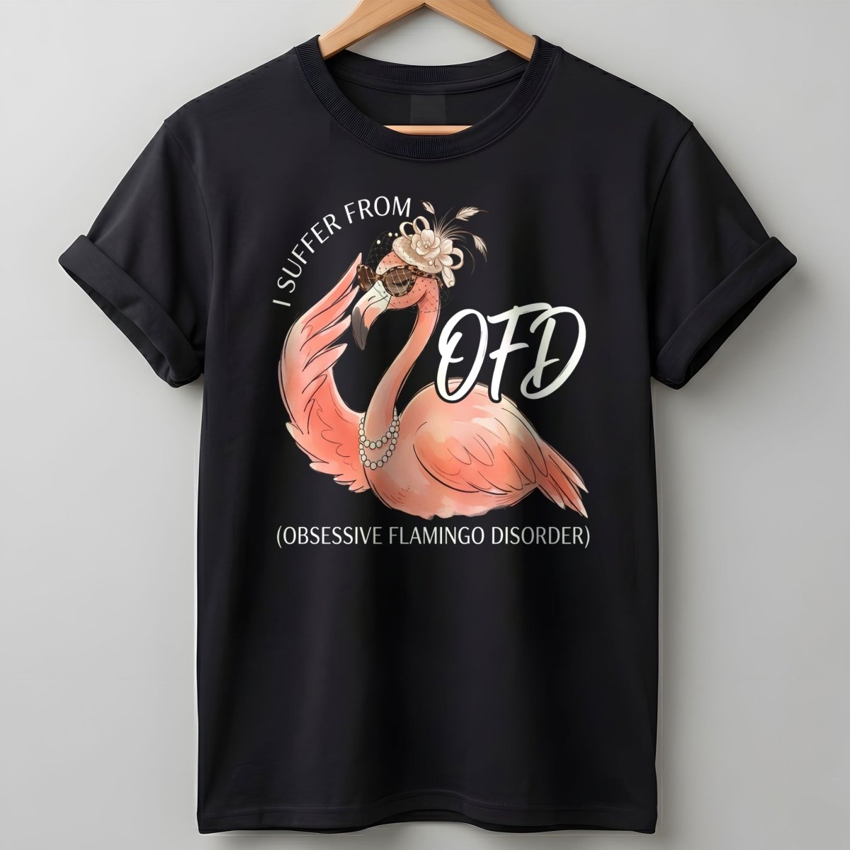 I Suffer From Ofd Obsessive Flamingo Disorder Funny Shirt T Shirt Gift For Flamingo Lover