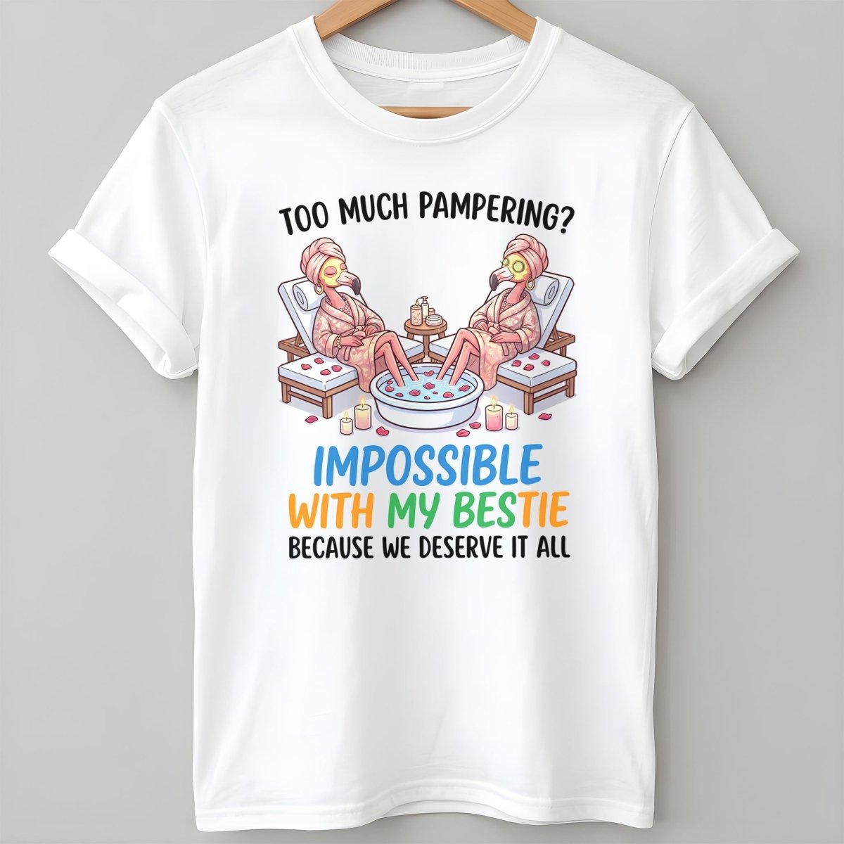 Too Much Pampering Impossible With My Bestie Because We Deserve IT T Shirt Gift For Flamingo Lover