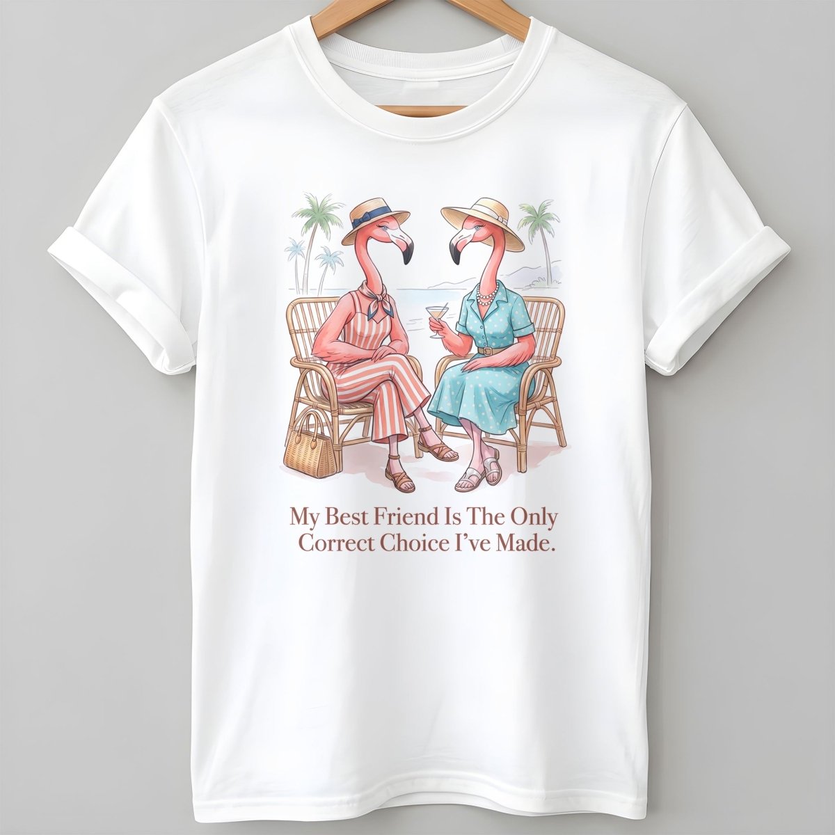My Best Friend Is The Only Correct Choice Ive Made Flamingo Shirt T Shirt Gift For Flamingo Lover
