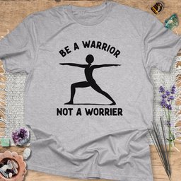 Be A Warrior Not A Worrier T Shirt Gift For Yoga Lover