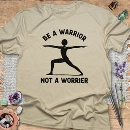 Be A Warrior Not A Worrier T Shirt Gift For Yoga Lover