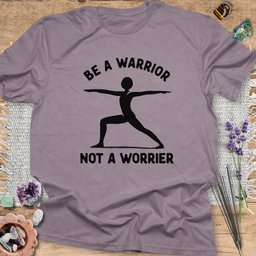 Be A Warrior Not A Worrier T Shirt Gift For Yoga Lover