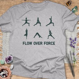 Flow Over Force T Shirt Gift For Yoga Lover