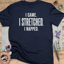 I Came I Stretched I Napped T Shirt Gift For Yoga Lover