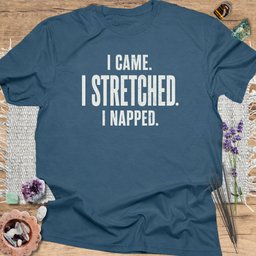 I Came I Stretched I Napped T Shirt Gift For Yoga Lover