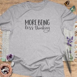 More Being Less Thinking T Shirt Gift For Yoga Lover