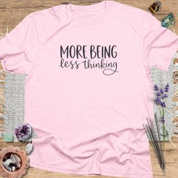 More Being Less Thinking T Shirt Gift For Yoga Lover